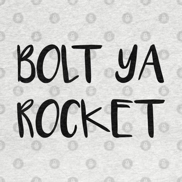 BOLT YA ROCKET, Scots Language Phrase by MacPean